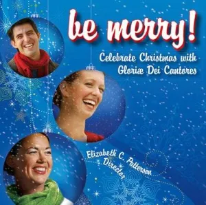 Be Merry Celebrate Christmas with Gloriae Dei Cantores by Gloriae Dei Cantores